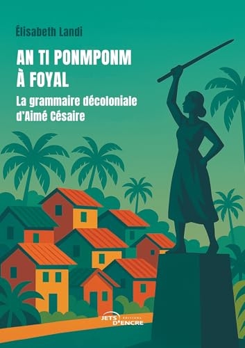 An ti ponmponm à Foyal: La grammaire décoloniale d’Aimé Césaire