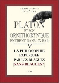 Platon et son ornithorynque entrent dans un bar.... La philosophie expliquée par les blagues (sans b