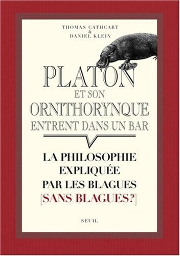 Platon et son ornithorynque entrent dans un bar.... La philosophie expliquée par les blagues (sans b