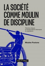 La société comme moulin de discipline: Les pensées critiques à l´épreuve des transformations historiques du capitalisme