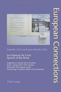Les Espaces Du Livre / Spaces of the Book: Supports Et Acteurs De La Création Texte / Image (XXe-XXIe Siècles) / Materials and Agents of the Text/Image Creation (20th–21st Centuries)