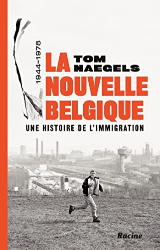 La nouvelle Belgique: Une histoire de l'immigration 1944-1978