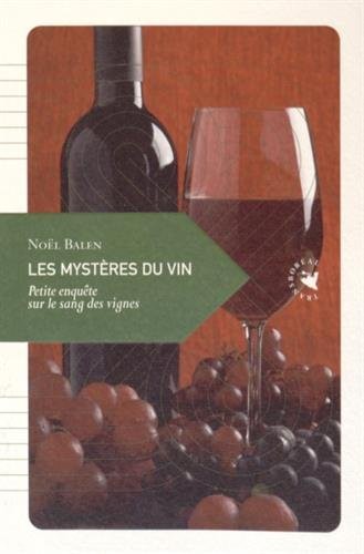 Les mystères du vin : Petite enquête sur le sang des vignes