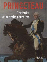 Gentleman Princeteau : Tome 3, Portraits et portraits équestres, Musée des beaux-arts de Libourne, chapelle du Carmel du 4 avril au 13 juin 2008