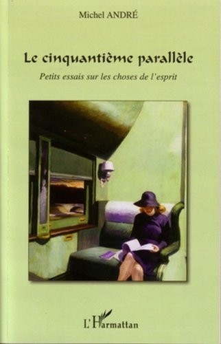 Le cinquantième parallèle - Petits essais sur les choses de l'esprit
