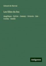 Les filles du feu: Angélique - Sylvie - Jemmy - Octavie - Isis - Corilla - Emilie