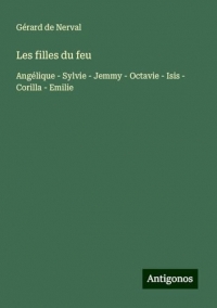 Les filles du feu: Angélique - Sylvie - Jemmy - Octavie - Isis - Corilla - Emilie