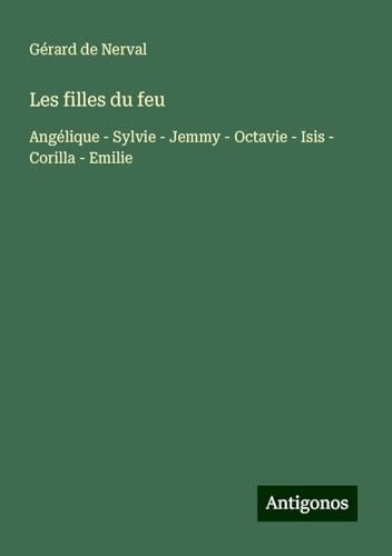 Les filles du feu: Angélique - Sylvie - Jemmy - Octavie - Isis - Corilla - Emilie [9783388636467]