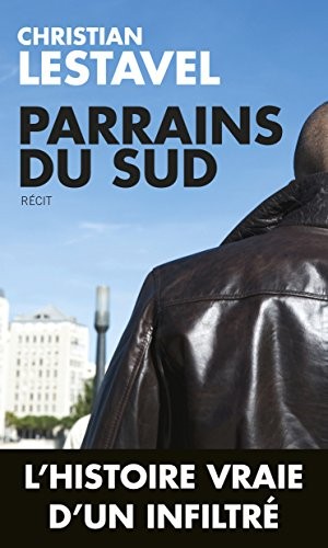Parrains du sud - Un infiltré au coeur du grand banditisme