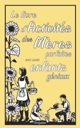 Le Livre d'activités des Mères parfaites . avec leurs enfants géniaux