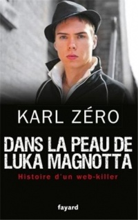 Dans la peau de Luka Magnotta: Histoire d'un web-killer