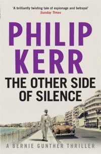 The Other Side of Silence: Bernie Gunther Thriller 11