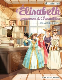 La Boîte à secret: Elisabeth, princesse à Versailles - tome 17