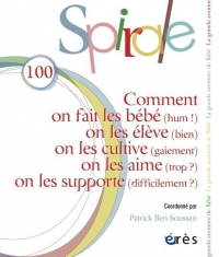SPIRALE 100 - COMMENT ON FAIT LES BÉBÉS (HUM !), ON LES ÉLÈVE (BIEN)...
