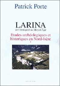 LARINA, de l'antiquité au moyen âge. Etudes archéologiques et historiques en Nord-Isère