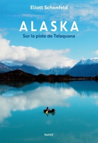 Alaska: Dans les pas de Dick Proenneke