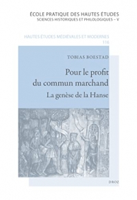 Pour le profit du commun marchand: La genèse de la Hanse, XIIe siècle - milieu du XIVe siècle