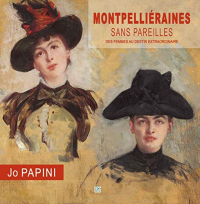 Montpellieraines sans pareilles - Des femmes au destin extraordinaire