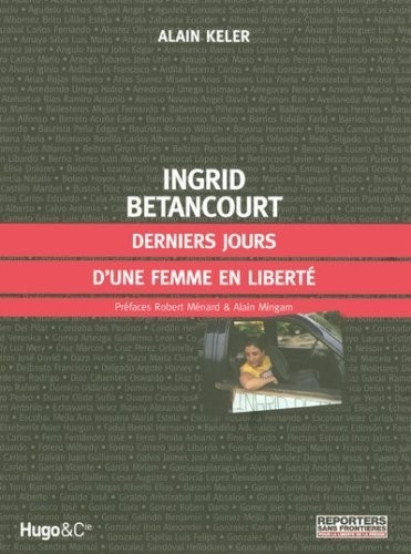 INGRID BETANCOURT, DERNIERS JOURS D'UNE FEMME LIBRE