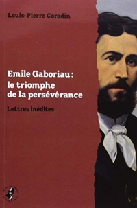 Emile Gaboriau : Le Triomphe de la persévérance: Lettres inédites