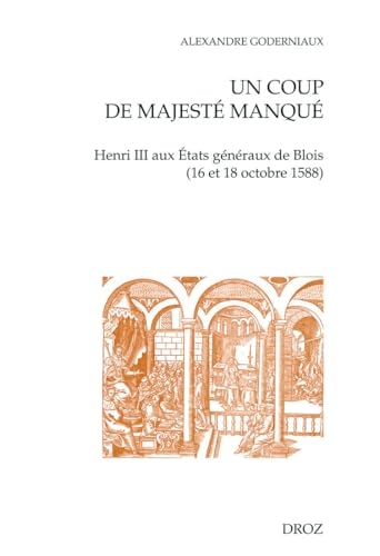 Un coup de Majesté manqué: Henri III aux Etats généraux de Blois (16 et 18 octobre 1588)
