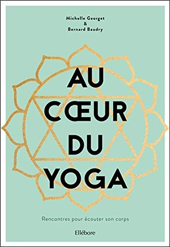 Au coeur du yoga - Rencontres pour écouter son corps