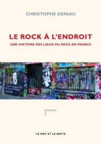 Le rock à l'endroit : Une histoire des lieux du rock en France