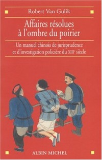 Affaires résolues à l'ombre du poirier : Un manuel chinois de jurisprudence et d'investigation policière du XIIIe siècle