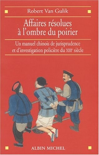 Affaires résolues à l'ombre du poirier : Un manuel chinois de jurisprudence et d'investigation policière du XIIIe siècle