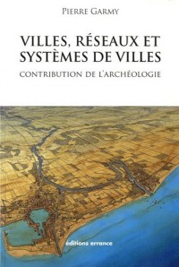 Villes, réseaux et systèmes de villes : Contribution de l'archéologie