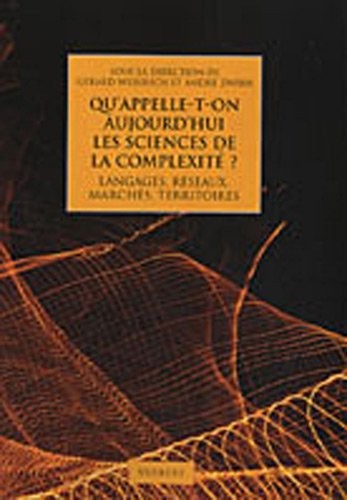 Qu'appelle-t-on aujourd'hui les sciences de la complexité ? : Langages, réseaux, marchés, territoires