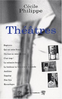 Théâtres : Ruptures, Qui est cette femme ?, Dis leur, C'est trop, La mémoire longue, Le bonheur va bien, Audition, Zapping, Non-lieu, Bavardages