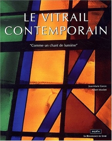 Le vitrail contemporain. Comme un chant de lumière