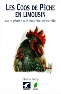 Les Coqs de Peche en Limousin de la Plume a la Mouche Artificielle