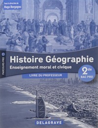 Histoire Géographie Enseignement moral et civique 2nde Bac Pro : Livre du professeur