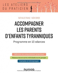 Accompagner les parents d'enfants tyranniques - Programme en 13 séances: Programme en 13 séances