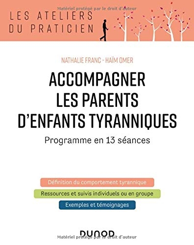 Accompagner les parents d'enfants tyranniques - Programme en 13 séances: Programme en 13 séances