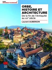 Orbe, histoire et architecture: De la fin de l'Antiquité au XXe siècle