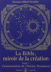 La Bible, miroir de la création - tome 1 - Commentaires de l'Ancien Testament