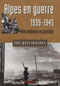 Alpes en guerre 1939-1945 : Une mémoire en partage