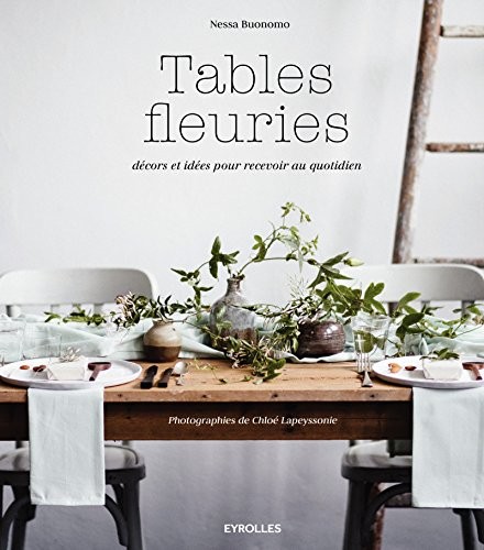 Tables fleuries: Décors et idées pour recevoir au quotidien.