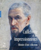 Caillebotte et les impressionnistes. Histoire d'une collection