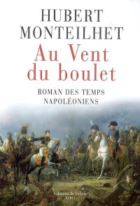 Au Vent du boulet : Roman des temps napoléoniens
