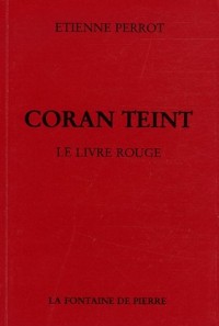 Coran Teint : Le Livre rouge suivi de Mémoires d'un chemineau et d'un choix de poésies chymiques
