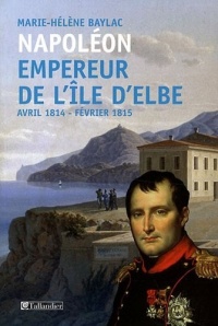 Napoléon Empereur de l'ile d'Elbe, Avril 1814 - Février 1815