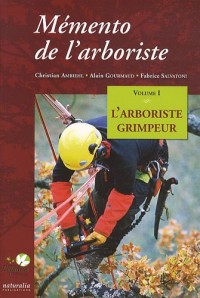 Mémento de l'arboriste : Volume 1, L'arboriste grimpeur