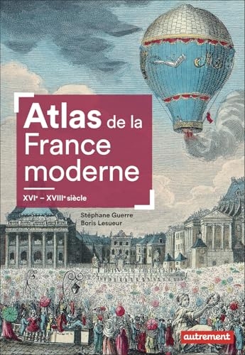 Atlas de la France moderne: XVIᵉ - XVIIIᵉ siècle