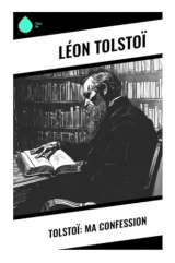Tolstoï: Ma confession