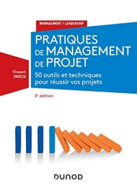 Pratiques de management de projet - 3e éd. - 50 outils et techniques pour réussir vos projets: 50 outils et techniques pour réussir vos projets