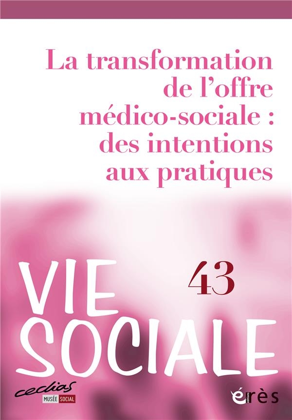 Vie sociale 43 - La transformation de l'offre médico-sociale : des intentions aux pratiques